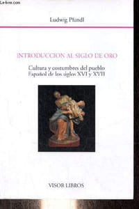 Introduccion al siglo de oro - Cultura y costumbres del pueblo Espanol de los siglos XVI y XVII - Coleccion Biblioteca filologica hispana n°16.