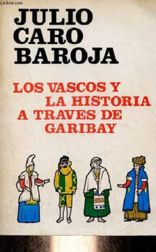 Los vascos y la historia a traves de garibay (ensayo de biografia antropologica) - Primera edicion.. Julio Caro Baroja