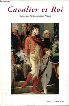Cavalier et Roi, Revue des Amis du Musée Murat n°54 année 2023 - Editorial, Bernard Chevallier - un Murat inconnu, Baron Paul Amédée Oscar de ...