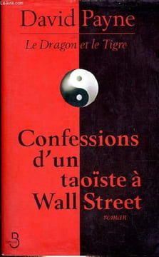 Le Dragon et le Tigre - Confessions d'un taoïste à Wall Street - roman.. Payne David