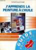 J'apprends la peinture à l'huile - le matériel, les règles de base, réalisation d'une nature morte - Collection guide pratique marabout loisirs ...