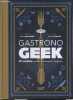 Gasrtono Geek - 42 recettes inspirées des cultures de l'imaginaire.. Villanova Thibaud & Léonard Maxime