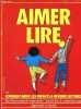 Aimer lire - Comment aider les enfants à devenir lecteurs - des livres pour les tout-petits - savoir lire, le grand passage, apprendre à choisir.. ...