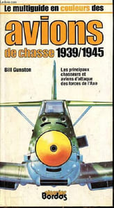Le multiguide en couleurs des avions de chasse 1939/1945.