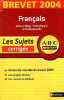 Brevet 2004 - Français, séries collège, technologique et professionnelle - Les sujets corrigés abc brevet.. Giraudo Nicole