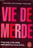 Vie de merde - C'est vrai, c'est drôle, sauf quand ça vous arrive.... Valette Maxime & Passaglia Guillaume