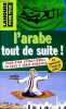 L'arabe tout de suite ! - nouvelle édition - Collection langues pour tous n°4684.. Tabriz-Hubert Bissane