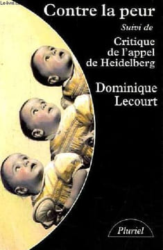 Contre la peur de la science à l'éthique, une aventure inifinie suivi de critique de l'appel de Heidelberg - Collection Pluriel n°8637.. Lecourt ...