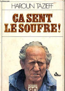 Ca sent le soufre ! - Haroun Tazieff raconte ses aventures à Claude Villers et énonce quelques vérités.