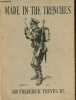 Made in the trenches composed entirely from articles & sketches contributed by soldiers.. Sir Frederick Treves & Goodchild George