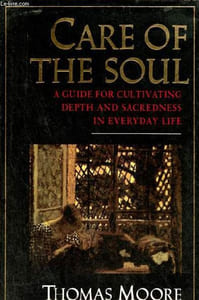 Care of the Soul a guide for cultivating depth and sacredness in everyday life.