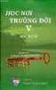 Hoc no'i tru'o'ng do'i lear in school of hard knocks V : Hoc hu'ng.. Muc-su' Phan-thanh-Binh