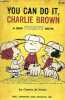 You can do it, Charlie Brown a new peanuts book.. M.Schulz Charles