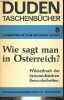 Duden wie sagt man in österreich ? wörterbuc der österreichischen besonderheiten duden taschenbücher band 8.. Ebner Jakob