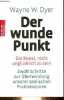 Der wunde Punkt die Kunst, nicht unglücklich zu sein - Zwölf schritte zur überwindung unserer seelischen problemzonen.. W.Dyer Wayne