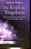 Die Kraft des Vergebens - Wie wir Kränkungen überwinden und neu lebendig werden - Samlung Herder spektrum band 6823.. Wolfers Melanie