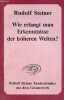 Wie erlangt man erkenntnisse der höheren welten ?. Steiner Rudolf