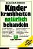 Kinder-krankheiten natürlich behandeln - So helfe ich meinem kind bei störungen wie justen und schnupfen, ohren- und mandelentzündung, blähungen, ...