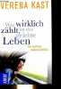 Was wirklich zählt, ist das gelebte leben - Die Kraft des Lebensrückblicks.. Kast Verena