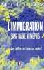 L'immigration sans haine ni mépris - Les chiffres que l'on vous cache ! - Collection études et argumentaires.. Milloz Pierre