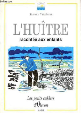 "L'huître racontée aux enfants - Collection "" les petits cahiers d'Oléron "".". Tanchoux Simone