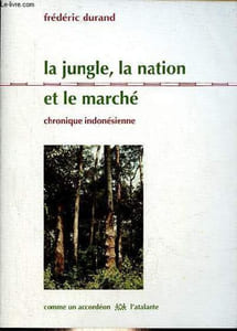 La jungle, la nation et le marché - chronique indonésienne - Collection comme un accordéon.
