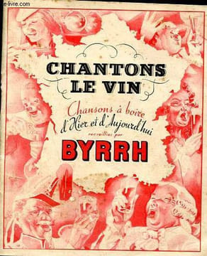Chantons le vin - Chansons à boire d'hier et d'aujourd'hui recueillies par Byrrh.. Collectif