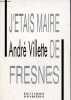 J'&eacute;tais maire de Fresnes.. Villette Andr&eacute;