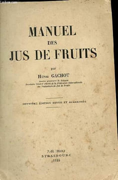 Manuel des jus de fruits - 2e édition revue et augmentée.. Gachot Henri
