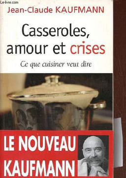 Casseroles, amour et crises - Ce que cuisiner veut dire.. Kaufmann Jean-Claude