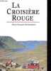 La croisi&egrave;re rouge - 15 000 kilom&egrave;tres avec les voitures anciennes (1907) de la croisi&egrave;re mousquetaire.. Degeorges Pierre-Fran&ccedil;ois