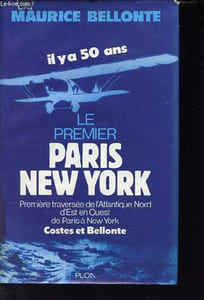 Il y a 50 ans le premier Paris New York - Première traversée de l'Atlantique Nord d'Est en Ouest de Paris à New York Costes et Bellonte - dédicace de l'auteur.