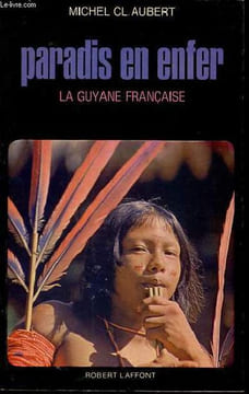 Paradis en enfer - La Guyane française.. Cl.Aubert Michel