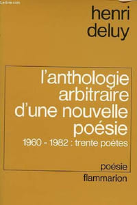 L'anthologie arbitraire d'une nouvelle poésié 1960-1982 : trente poètes - Collection poésie.