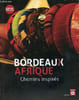 Bordeaux Afrique chemins inspir&eacute;s.. Collectif