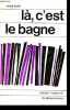 "L&agrave;, c'est le bagne - Collection "" A pleine vie "".". Carit&eacute; Annick