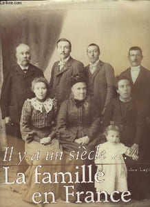 Il y a un siècle ... la famille en France.
