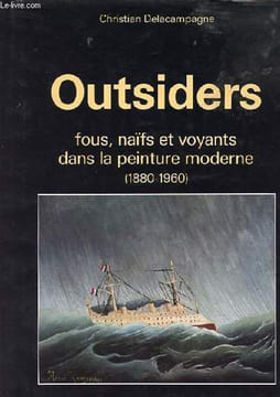 Outsiders fous, naïfs et voyants dans la peinture moderne (1880-1960).. Delacampagne Christian