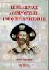 Le p&egrave;lerinage &agrave; Compostelle : une qu&ecirc;te spirituelle.. Armengaud Michel