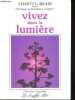 Vivez dans la lumi&egrave;re - Guide de transformation personnelle et plan&eacute;taire.. Shakti Gawain & Laurel King