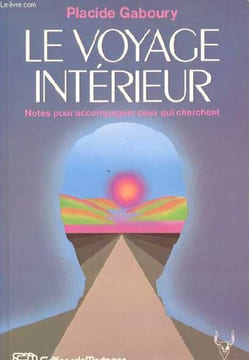 Le voyage intérieur notes pour accompagner ceux qui cherchent.. Gaboury Placide