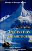 Les Meffre : destination antarctique.. Meffre Mich&egrave;le et Georges