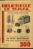 BIBLIOTHEQUE DE TRAVAIL N°300 - LE PETIT ELECTRICIEN (PILES, ACCUS, COURANT DE BAS VOLTAGE). COLLECTIF