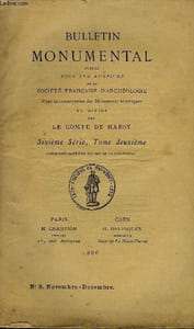 BULLETIN MONUMENTAL 6e SERIE, TOME DEUXIEME N°6 COMPLET - NOTRE-DAME-EN-VAUX A CHALONS-SUR-MARNE PAR A. DE DION, RECHERCHES CRITIQUES SUR TROIS ARCHITECTES POITEVINS DE LA FIN DU XIe SIECLE PAR JOS. BERTHELE, CROIX DE CARREFOUR A SAUVETERRE