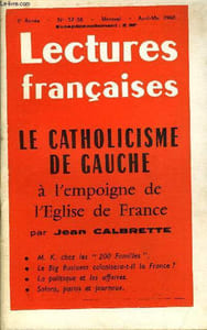 "LECTURES FRANCAISES N° 37-38 - LA CATHOLICISME DE GAUCHE A L'EMPOIGNE DE L'EGLISE DE FRANCE PAR JEAN CALBRETTE, M. K. CHEZ LES ""200 FAMILLES"", LE BIG BUSINESS COLONISERA-T-IL LA FRANCE ?, LA POLITIQUE ET LES AFFAIRES, SALONS, PARTIS ET JOURNAUX"