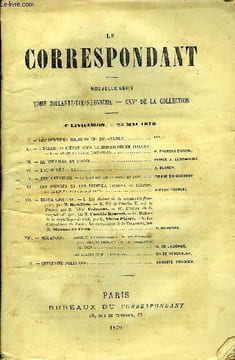 LE CORRESPONDANT TOME 79 N° 400 - I. — LES DERNIERS JOURS DE Mgr DUPANLOUP.. ***.II.— L’ÉGLISE ET L’ÉTAT SOUS LA MONARCHIE DE JUILLET.— I. — ayant LA ...