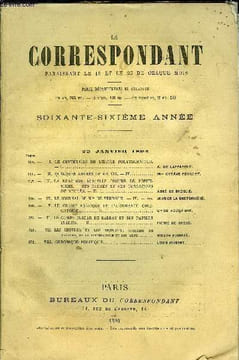 LE CORRESPONDANT TOME 138 N° 752 - I. LE CENTENAIRE DE L’ÉCOLE POLYTECHNIQUE.— I. A. DE LAPPARENT.II. QUELQUES ANNÉES DE MA VIE. —IV. Mme OCTAVE ...