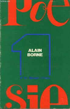 POESIE 1 N° 25 - ALAIN BORNE. L’enfance, l’amour, la mort, par Paul Vincensini. Le témoin d’une autre vie. Poèmes. (choix établi par Lucienne ...