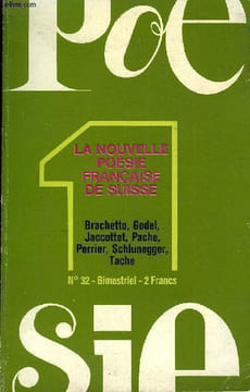 POESIE 1 N° 32 - LA NOUVELLE POÉSIE FRANÇAISE DE SUISSE. Notes sur un empire des choses, par Jean-Paul SÉGUIN. Roland BRACHETTO. L’ombre du langage. ...