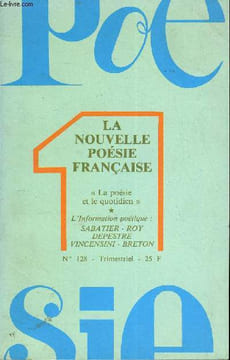 POESIE 1 N° 128 - LA NOUVELLE POÉSIE FRANÇAISELa poésie et le quotidien, par Jean ANTONINI..Poèmes de : Gabriel COUSIN. Christian DORRIÈRE. Jacques ...
